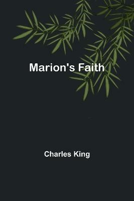 Marion's Faith(English, Paperback, King Charles)