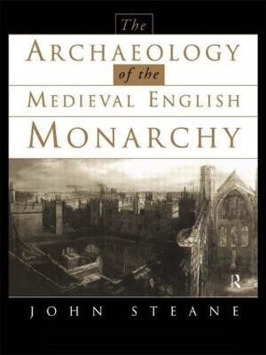 The Archaeology of the Medieval English Monarchy(English, Paperback, Steane John)