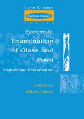 Forensic Examination of Glass and Paint Analysis and Interpretation(Paperback, Caddy, B.)