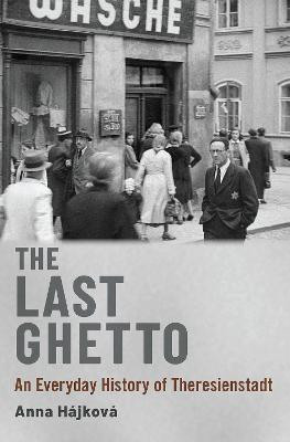 The Last Ghetto(English, Hardcover, Hajkova Anna)