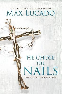 He Chose the Nails(English, Paperback, Lucado Max)