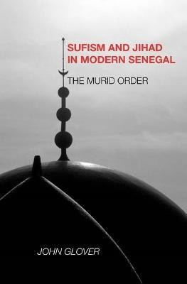 Sufism and Jihad in Modern Senegal(English, Hardcover, Glover John)