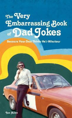 The VERY Embarrassing Book of Dad Jokes(English, Hardcover, Allen Ian)