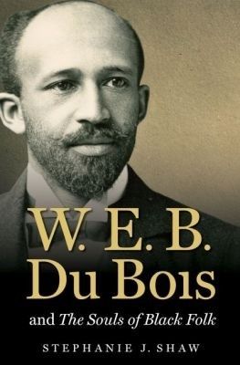 W. E. B. Du Bois and the Souls of Black Folk(English, Paperback, Shaw Stephanie J.)