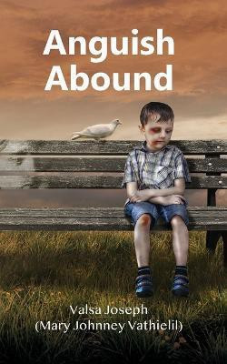 Anguish Abound(English, Paperback, (Mary Johnney Vathielil) Valsa Joseph)