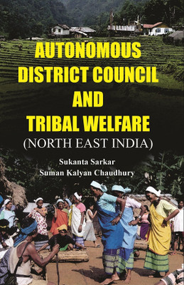 Autonomous District Council and Tribal Welfare (North East India)(Paperback, Sukanta Sarkar, Suman Kalyan Chaudhury)