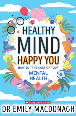 Healthy Mind, Happy You: How To Take Care Of Your Mental Health(Paperback, Dr Emily Macdonagh)