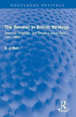 The Bomber In British Strategy(English, Paperback, Ball S.J.)