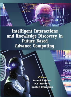 Intelligent Interactions and Knowledge Discovery in 
Future Based Advance Computing(Hardcover, Anand Rajavat, A.S. Rathore, Sachin Chirgaiya)