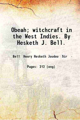 Obeah; witchcraft in the West Indies. By Hesketh J. Bell. 1889 [Hardcover](Hardcover, Bell Henry Hesketh Joudou Sir)