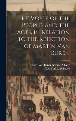 The Voice of the People, and the Facts, in Relation to the Rejection of Martin Van Buren(English, Hardcover, unknown)