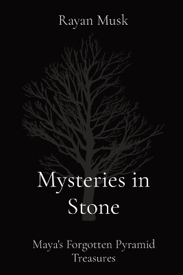 Mysteries in Stone: Maya's Forgotten Pyramid Treasures(English, Paperback, Musk Rayan)