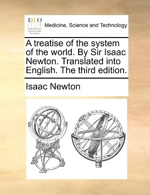 A Treatise of the System of the World. by Sir Isaac Newton. Translated Into English. the Third Edition.(English, Paperback, Newton Isaac)