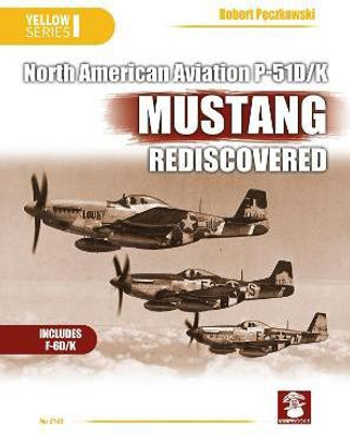North American Aviation P-51D/K Mustang Rediscovered(English, Paperback, Peczkowski Robert)