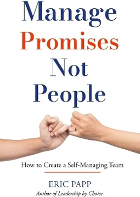 Manage Promises Not People(English, Paperback, Papp Eric)