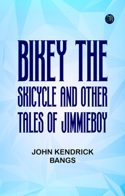 Bikey the Skicycle and Other Tales of Jimmieboy(Paperback, John Kendrick Bangs)