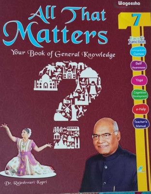 ALL THAT MATTERS YOUR BOOK OF GENERAL KNOWLEDGD CALLS 7(kolkata, WAGEESHA PUBLISHERS)