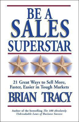 Be A Sales Superstar! 21 Great Ways to Sell More, Faster, Easier in Tough Markets(English, Paperback, Tracy Brian)
