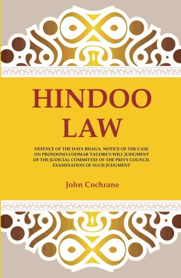 Hindoo Law: Defence of the Daya Bhaga. Notice of the Case on Prosoono Coomar Tagore's Will Judgment of the Judicial Committee of the Privy [Hardcover](Hardcover, John Cochrane)