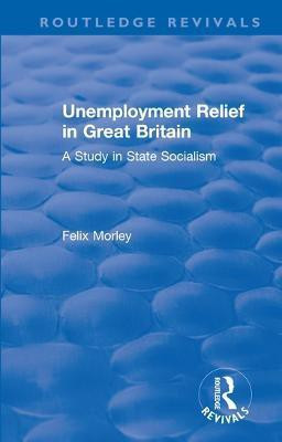Unemployment Relief in Great Britain(English, Paperback, Morley Felix)
