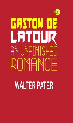 Gaston de Latour; an unfinished romance(Paperback, Walter Pater)