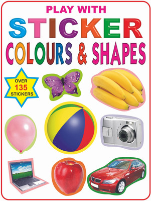 Play with Sticker - Colour & Shapes  - Activity Book with Stickers for Children Age 3–5 Years | Learn Colours & Shapes Through Fun Activities | Early Skill Development(English, Paperback, unknown)