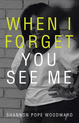 When I Forget You See Me(English, Hardcover, Woodward Shannon Pope)