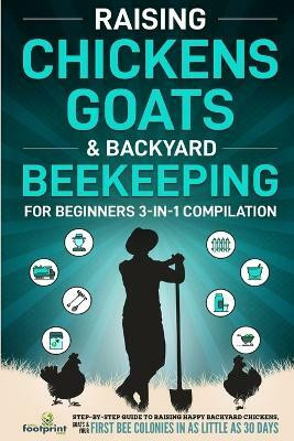 Raising Chickens, Goats & Backyard Beekeeping For Beginners(English, Paperback, Press Small Footprint)