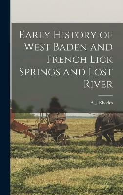 Early History of West Baden and French Lick Springs and Lost River(English, Hardcover, Rhodes A J)