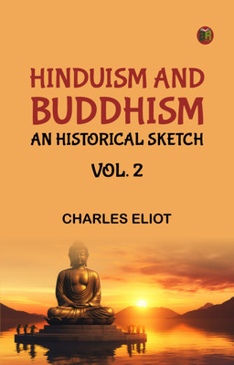 Hinduism and Buddhism, An Historical Sketch, Vol. 2(Paperback, Charles Eliot)