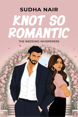 Knot So Romantic  - A sweet and spicy age-gap romantic comedy(Hardcover, Sudha Nair)