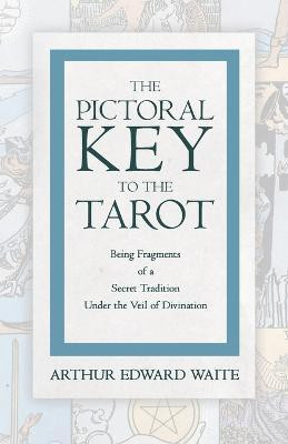 The Pictorial Key to the Tarot - Being Fragments of a Secret Tradition under the Veil of Divination(English, Paperback, Waite Arthur Edward)