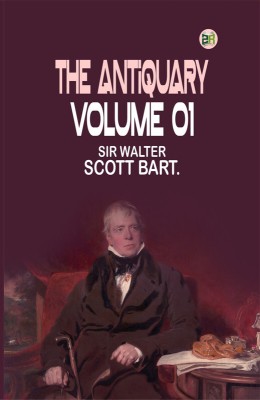 The Antiquary Volume 01(Paperback, SIR WALTER SCOTT BART.)