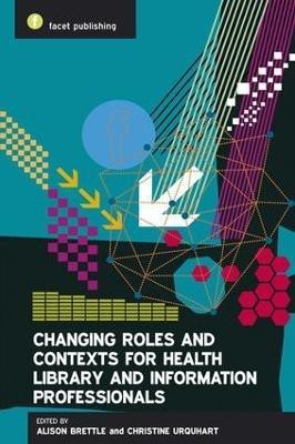 Changing Roles and Contexts for Health Library and Information Professionals(English, Paperback, unknown)