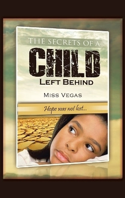 The Secrets of A Child Left Behind(English, Hardcover, Vegas Miss)