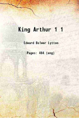 King Arthur Volume 1 1851 [Hardcover](Hardcover, Lytton, Edward Bulwer Lytton, Baron, -)