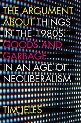 The Argument about Things in the 1980s(English, Hardcover, Jelfs Tim)