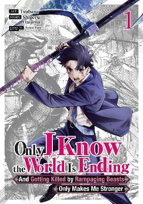 Only I Know the World Is Ending and Getting Killed by Rampaging Beasts Only Makes Me Stronger (Manga) Vol. 1(English, Paperback, Haijima Shigeru)