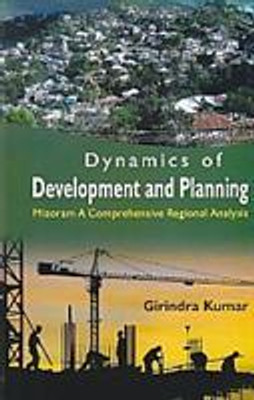 Dynamics of Development and Planning: Mizoram a Comprehensive Regional Analysis(Paperback, Girindra Kumar)