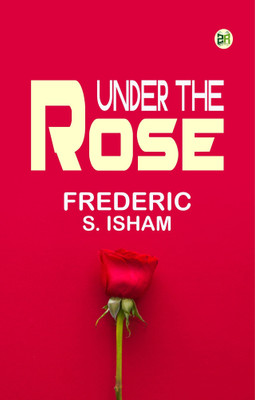Under the Rose(Paperback, Frederic S. Isham)