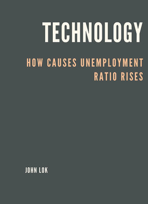 Technology How Causes Unemployment Ratio Rises(English, Paperback, Lok John)