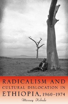 Radicalism and Cultural Dislocation in Ethiopia, 1960-1974(English, Hardcover, Kebede Messay)