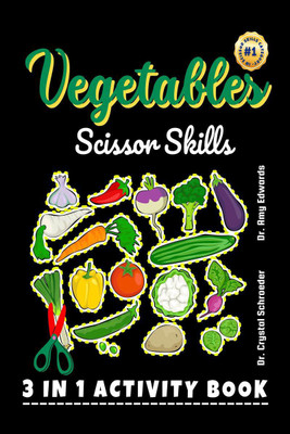 Vegetables Scissor Skills  - A Preschool and Kindergarten Color, Cut and Paste (3 IN 1) Activity for Kids (Boys and Girls) of all Ages and Vegetables Lovers!(English, Paperback, Dr. Crystal Schroeder)