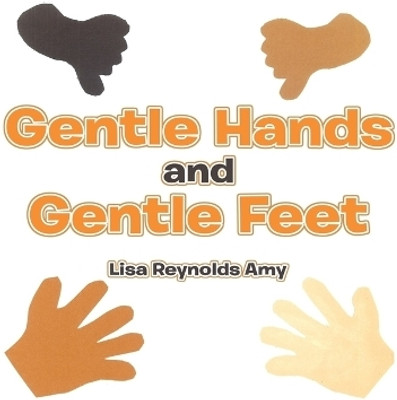 Gentle Hands and Gentle Feet(Hardcover, Lisa Reynolds Amy)