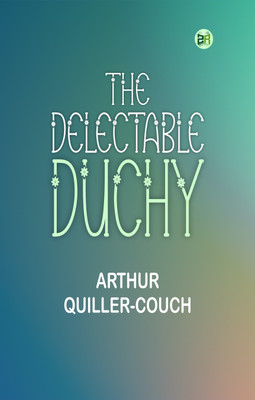 The Delectable Duchy(Paperback, Arthur Quiller-Couch)