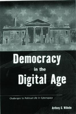 Democracy in the Digital Age(English, Hardcover, Wilhelm Anthony G.)