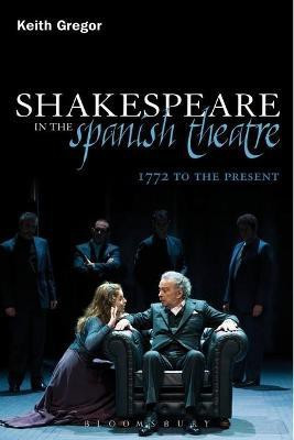 Shakespeare in the Spanish Theatre(English, Electronic book text, Gregor Keith Dr)