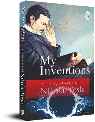 My Inventions, Autobiography of Nikola Tesla(English, Paperback, Tesla Nikola)