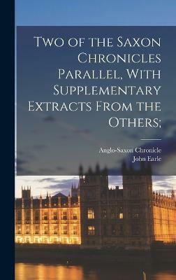 Two of the Saxon Chronicles Parallel, With Supplementary Extracts From the Others;(English, Hardcover, Earle John)