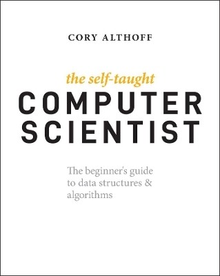 The Self-Taught Computer Scientist(English, Paperback, Althoff Cory)